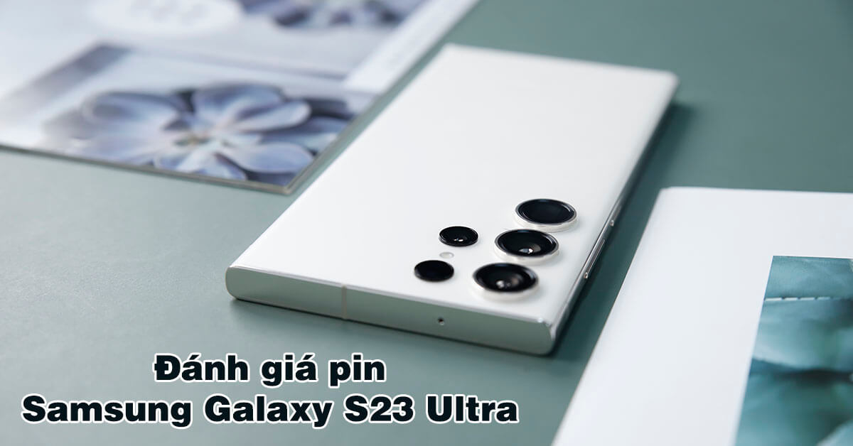 Đánh giá pin Samsung Galaxy S23 Ultra