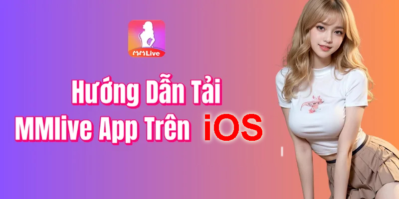 C&aacute;ch Tải MMLive Cho iOS Mới Nhất
