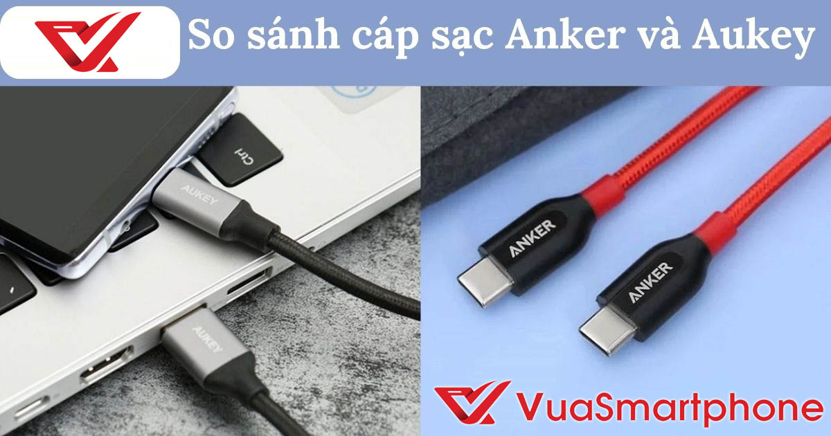 So Sánh Cáp Sạc Anker Và Aukey So Sánh Cáp Sạc Anker Và Aukey