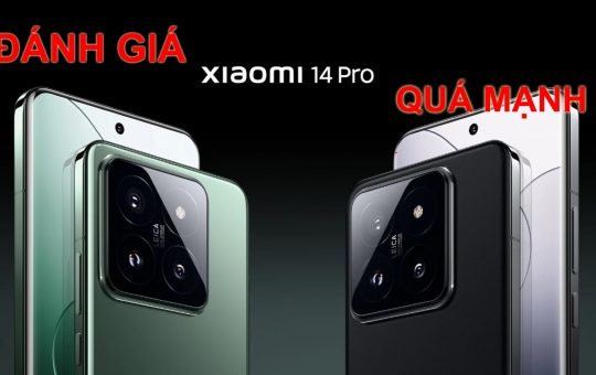 Đánh giá Xiaomi 14 Pro: quá mạnh